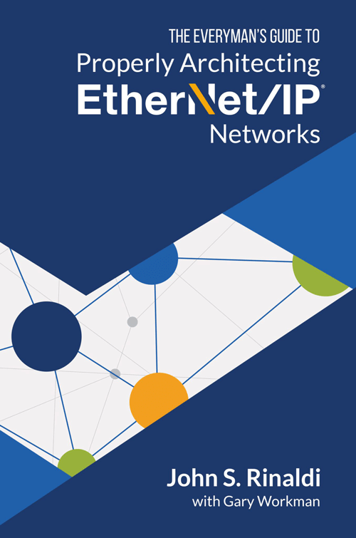 The Everyman’s Guide to EtherNet/IP Network Design by John S Rinaldi with Gary Workman
